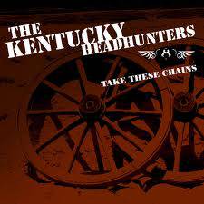 The Kentucky Headhunters : Take These Chains